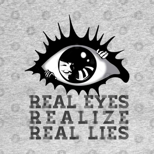 REAL EYES REALIZE REAL LIES by SFDesignstudio